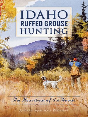 cover image of Idaho Ruffed Grouse Hunting